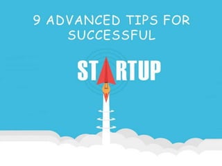 9 Advanced Tips for Successful Startups