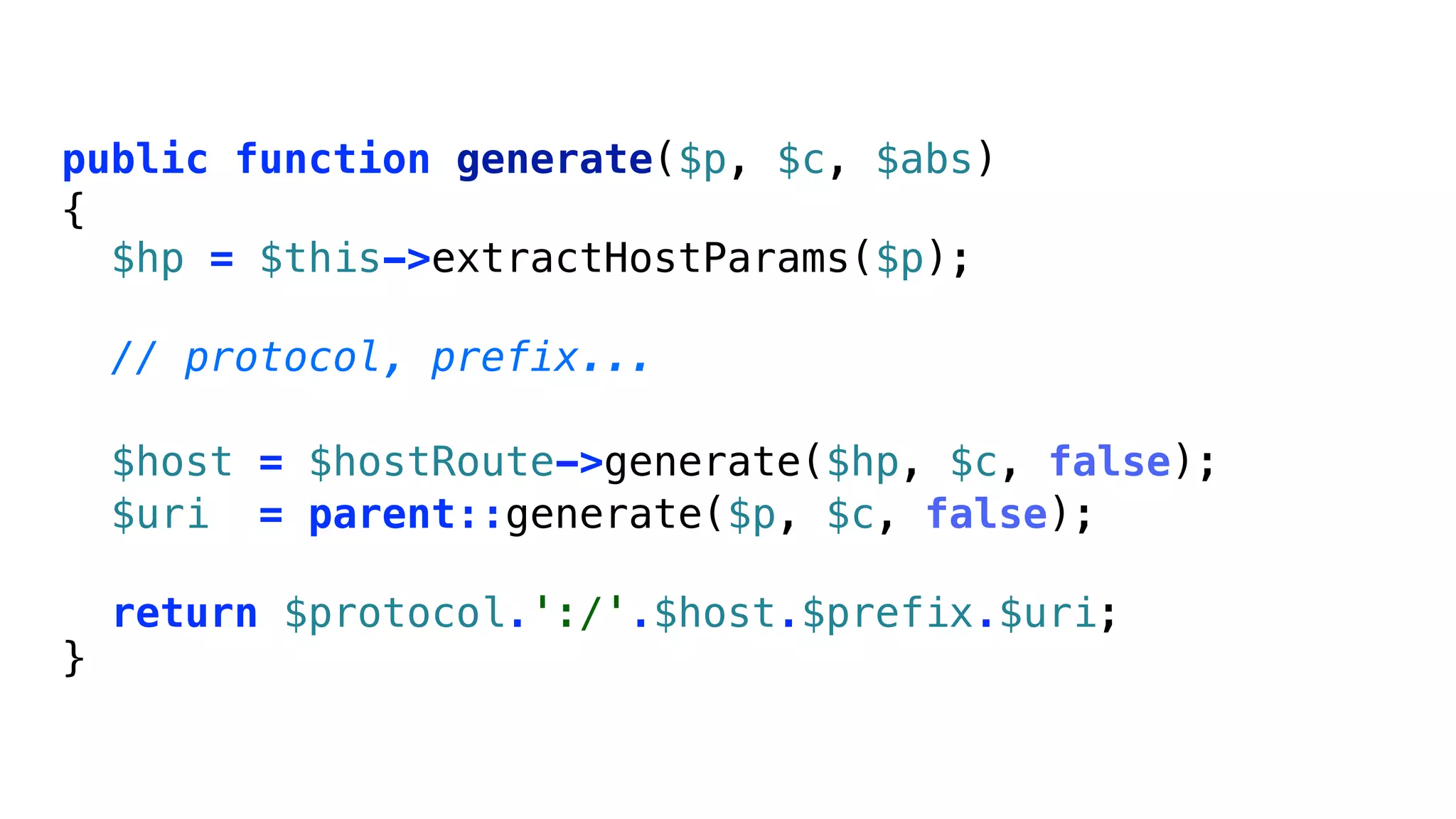 public function generate($p, $c, $abs)
{
  $hp = $this->extractHostParams($p);

    // protocol, prefix...

    $host = $hostRoute->generate($hp, $c, false);
    $uri = parent::generate($p, $c, false);

    return $protocol.':/'.$host.$prefix.$uri;
}
 
