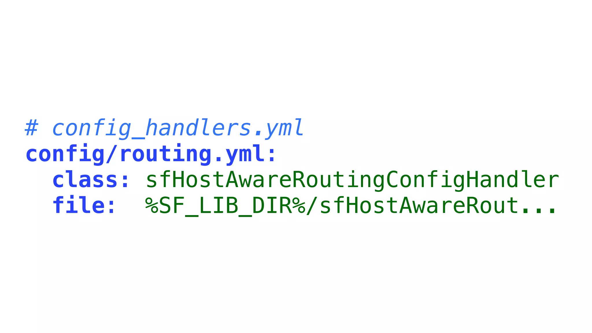# config_handlers.yml
config/routing.yml:
  class: sfHostAwareRoutingConfigHandler
  file: %SF_LIB_DIR%/sfHostAwareRout...
 