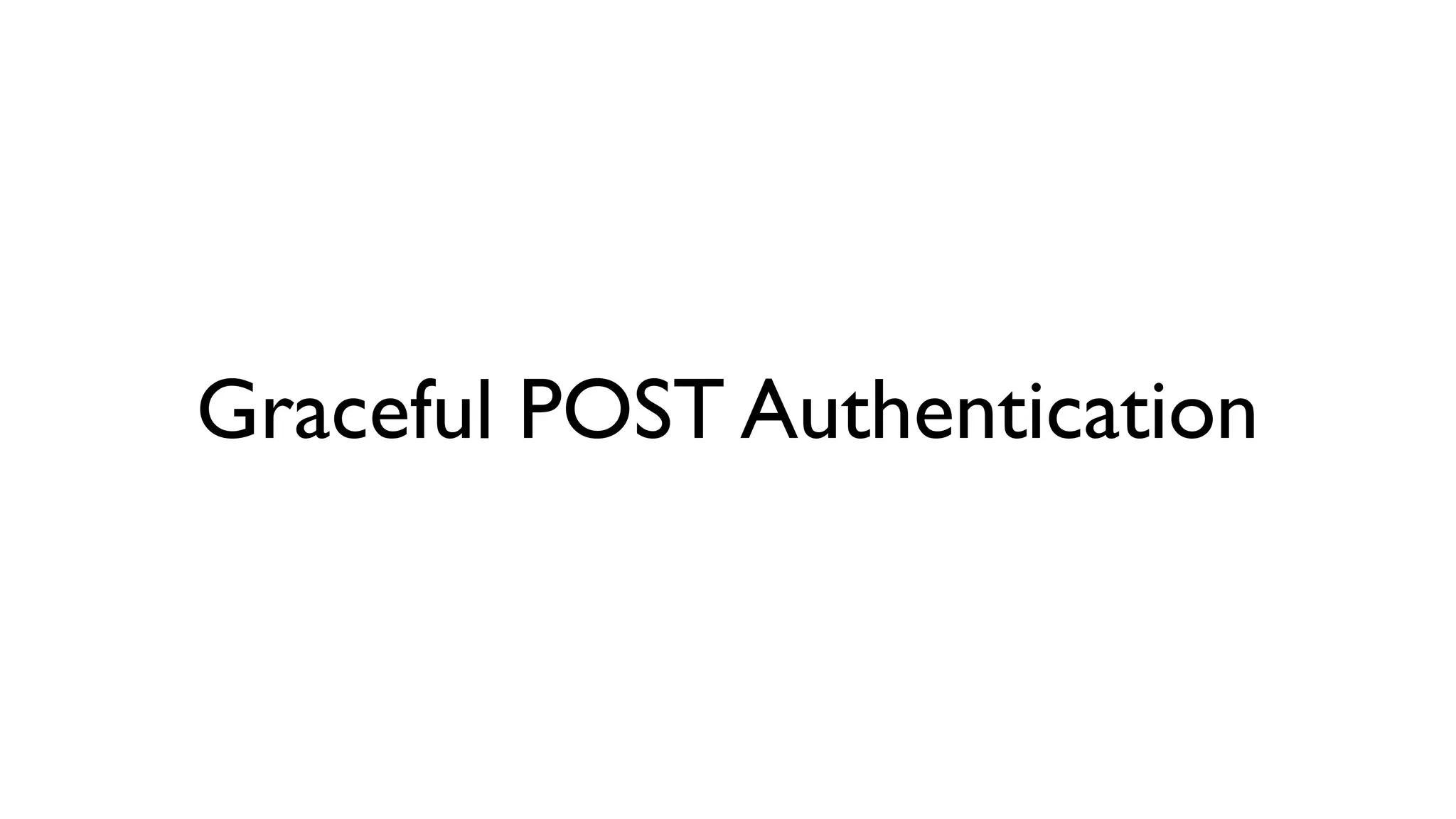 Graceful POST Authentication
 