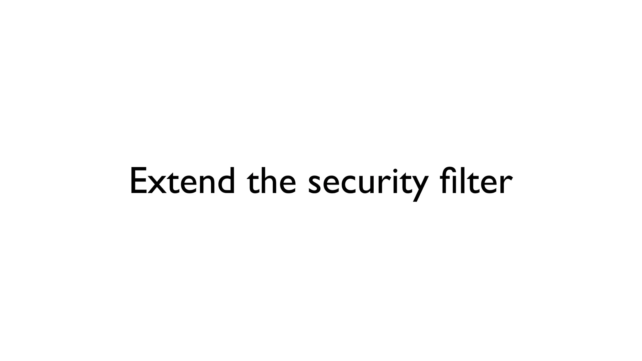 Extend the security ﬁlter
 