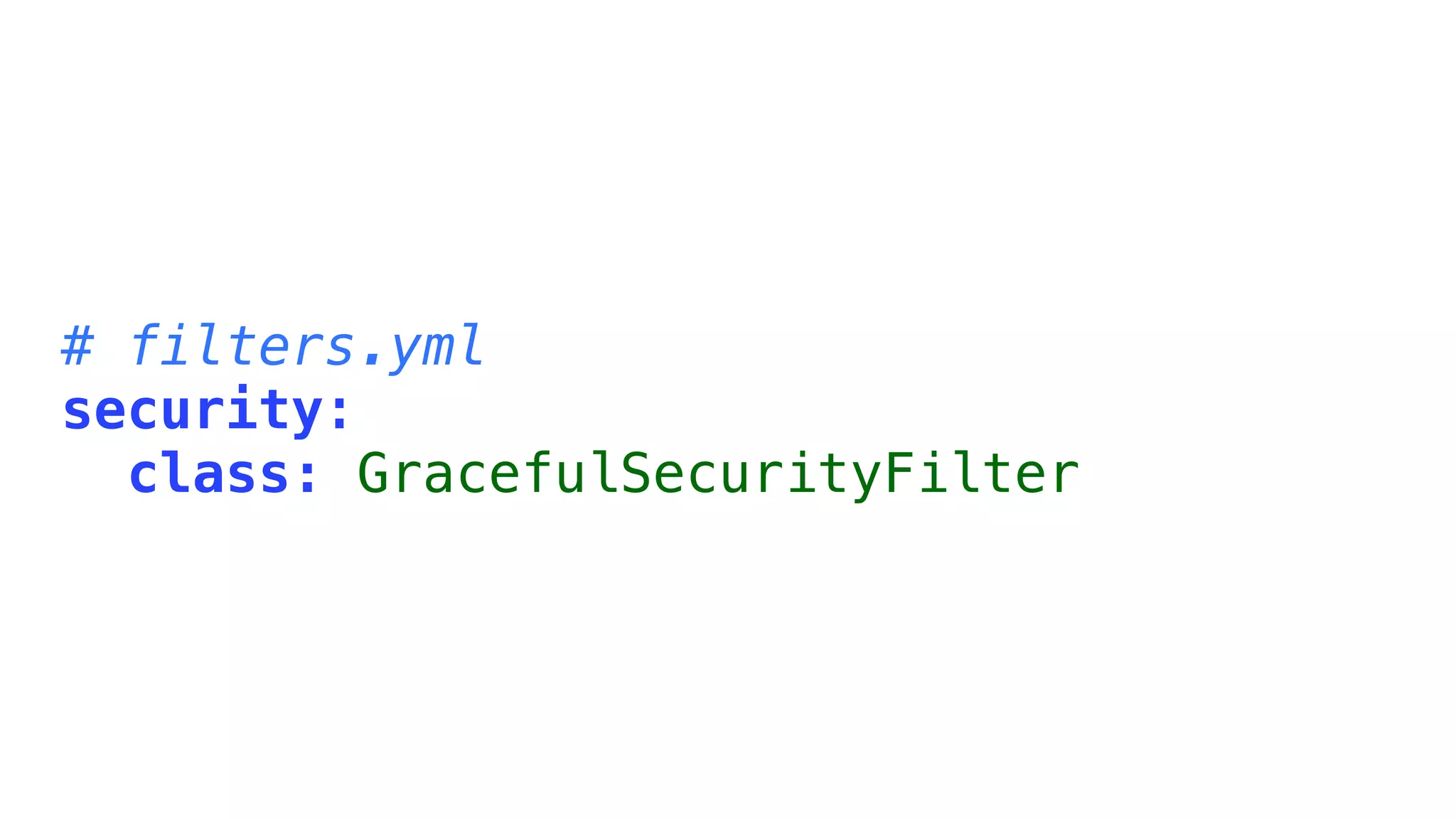 # filters.yml
security:
  class: GracefulSecurityFilter
 