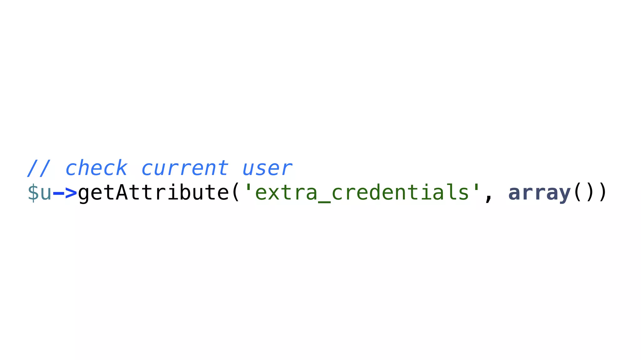 // check current user
$u->getAttribute('extra_credentials', array())
 