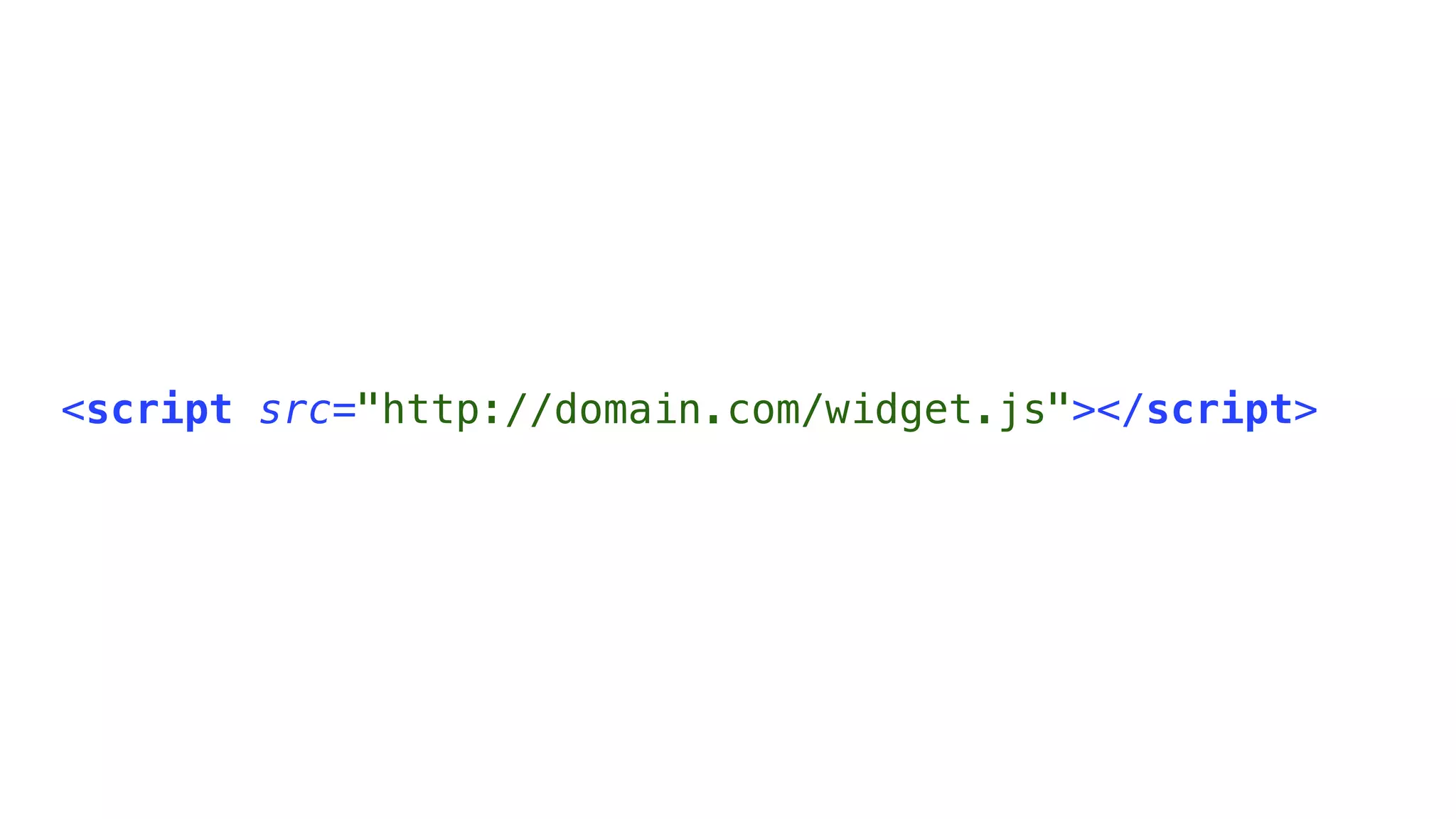 <script src="http://domain.com/widget.js"></script>
 