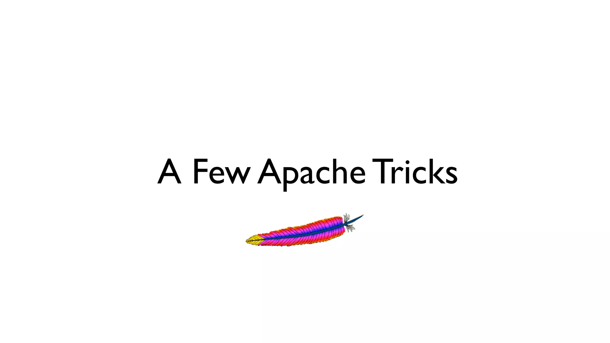 A Few Apache Tricks
 