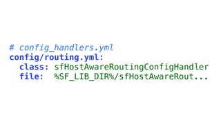 # config_handlers.yml
config/routing.yml:
  class: sfHostAwareRoutingConfigHandler
  file: %SF_LIB_DIR%/sfHostAwareRout...
 