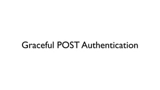 Graceful POST Authentication
 