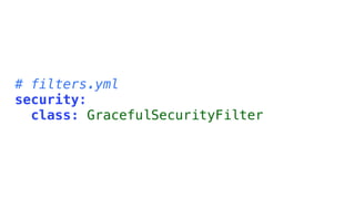 # filters.yml
security:
  class: GracefulSecurityFilter
 