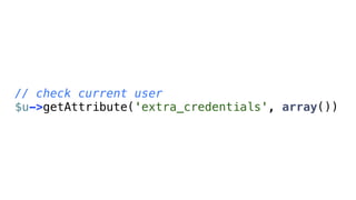 // check current user
$u->getAttribute('extra_credentials', array())
 