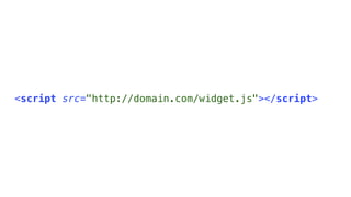 <script src="http://domain.com/widget.js"></script>
 