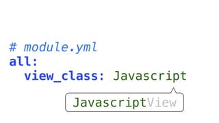 # module.yml
all:
  view_class: Javascript

        JavascriptView
 