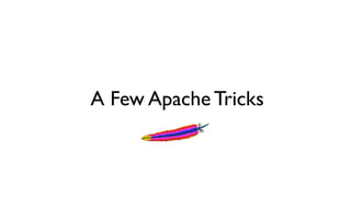 A Few Apache Tricks
 