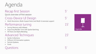 Agenda
Recap first Session 5’
Cross-Device UI Design 5’
Performance tuning 15’
Advanced Techniques 15’
Questions 5’
 