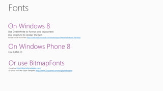 On Windows 8
http://code.msdn.microsoft.com/windowsapps/DWriteHelloWorld-760793d2
On Windows Phone 8
Or use BitmapFonts
http://directxtk.codeplex.com/
http://www.71squared.com/en/glyphdesigner
 