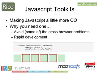 Javascript Toolkits <ul><li>Making Javascript a little more OO </li></ul><ul><li>Why you need one… </li></ul><ul><ul><li>A...