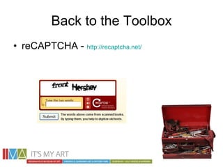 Back to the Toolbox <ul><li>reCAPTCHA -  http://recaptcha.net/   </li></ul>