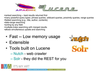 <ul><li>Fast -- Low memory usage </li></ul><ul><li>Extensible </li></ul><ul><li>Tools built on Lucene </li></ul><ul><ul><l...