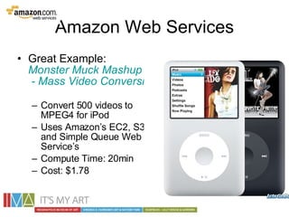 Amazon Web Services <ul><li>Great Example:  Monster Muck  Mashup  - Mass Video Conversion Using AWS   </li></ul><ul><ul><l...
