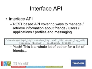 Interface API <ul><li>Interface API </li></ul><ul><ul><li>REST based API covering ways to manage / retrieve information ab...