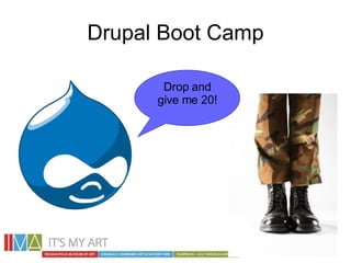 Drupal Boot Camp Drop and give me 20! 