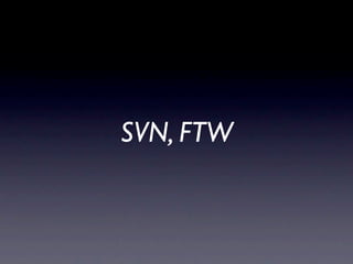 SVN, FTW
 