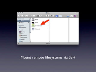 Mount remote ﬁlesystems via SSH
 