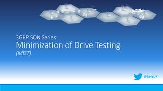 3GPP SON Series:
Minimization of Drive Testing
(MDT)
@3g4gUK
 