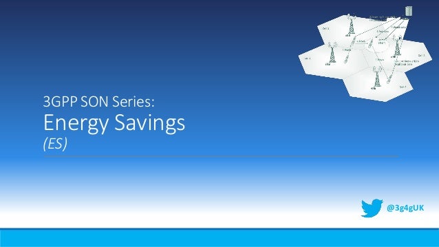 3GPP SON Series:
Energy Savings
(ES)
@3g4gUK
 