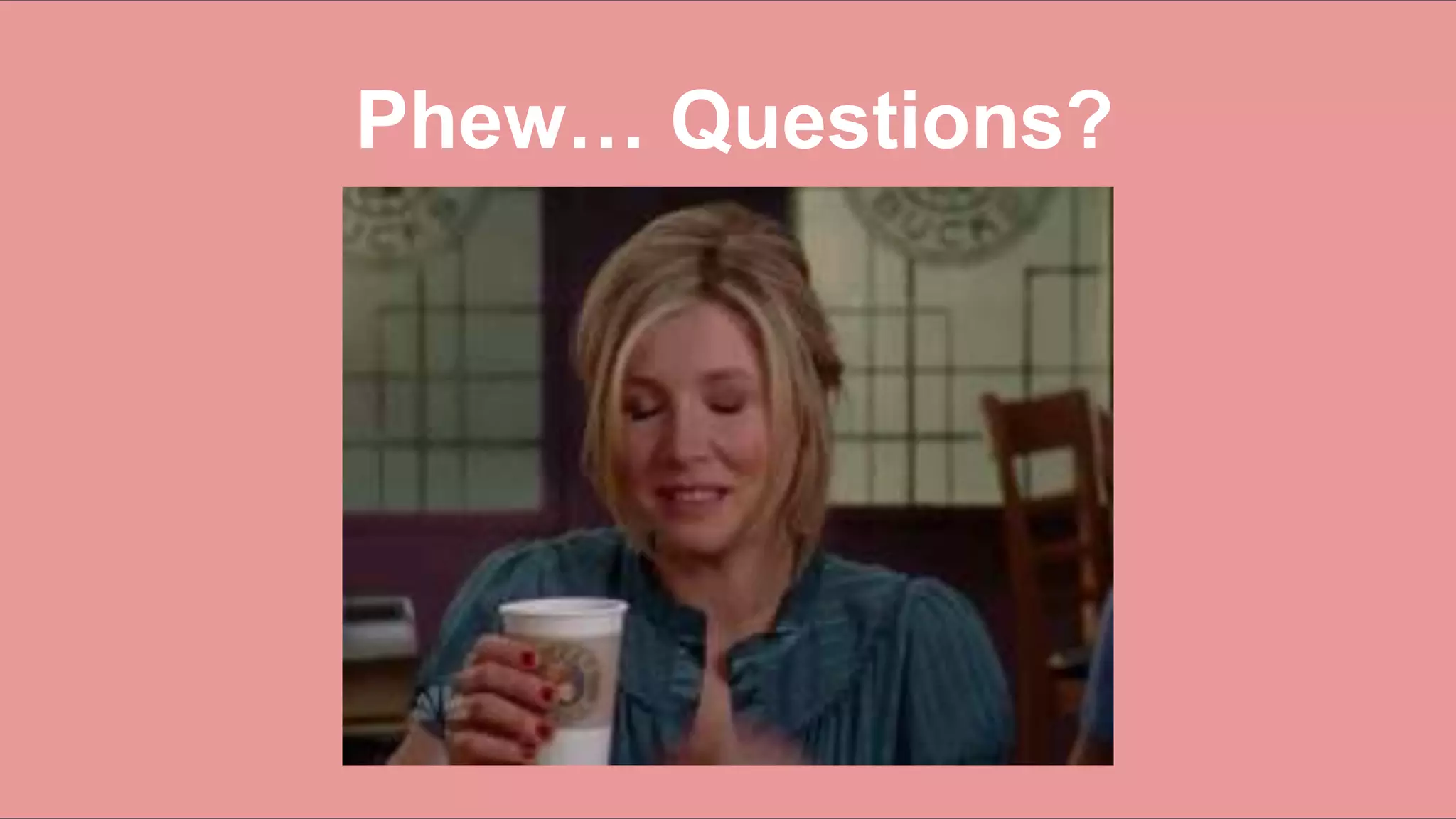 113
Phew… Questions?
 