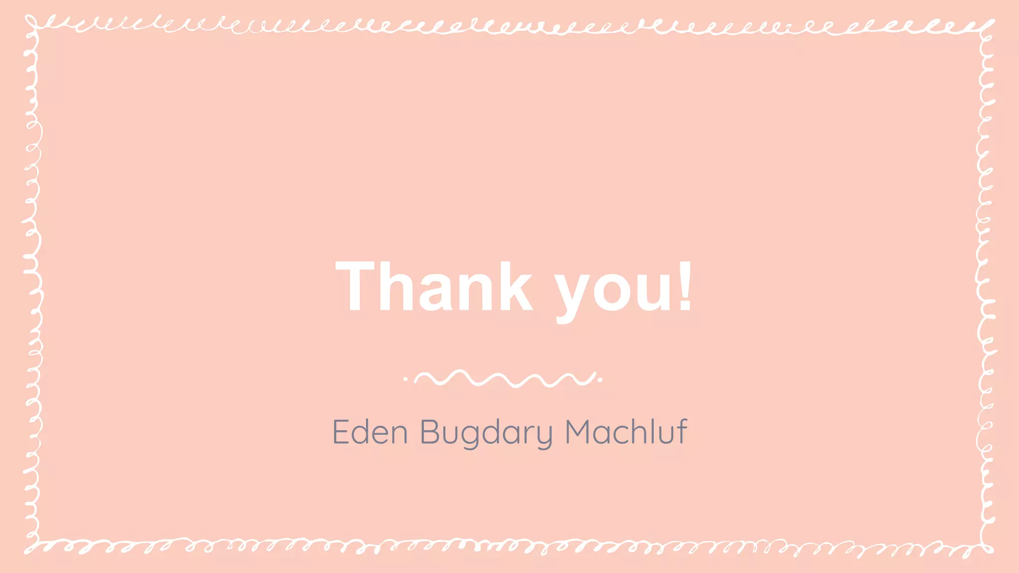Eden Bugdary Machluf
Thank you!
 