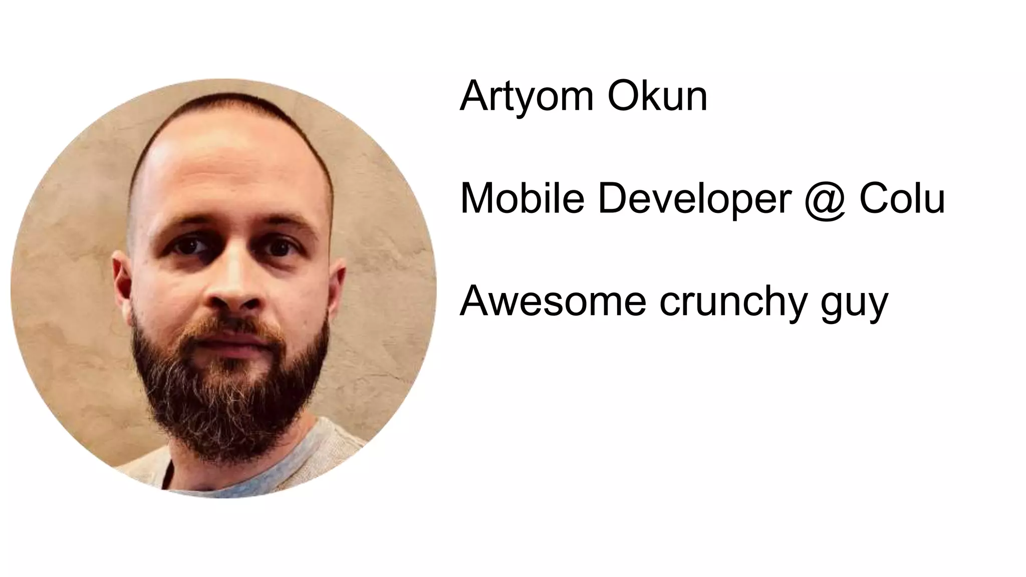Artyom Okun
Mobile Developer @ Colu
Awesome crunchy guy
 