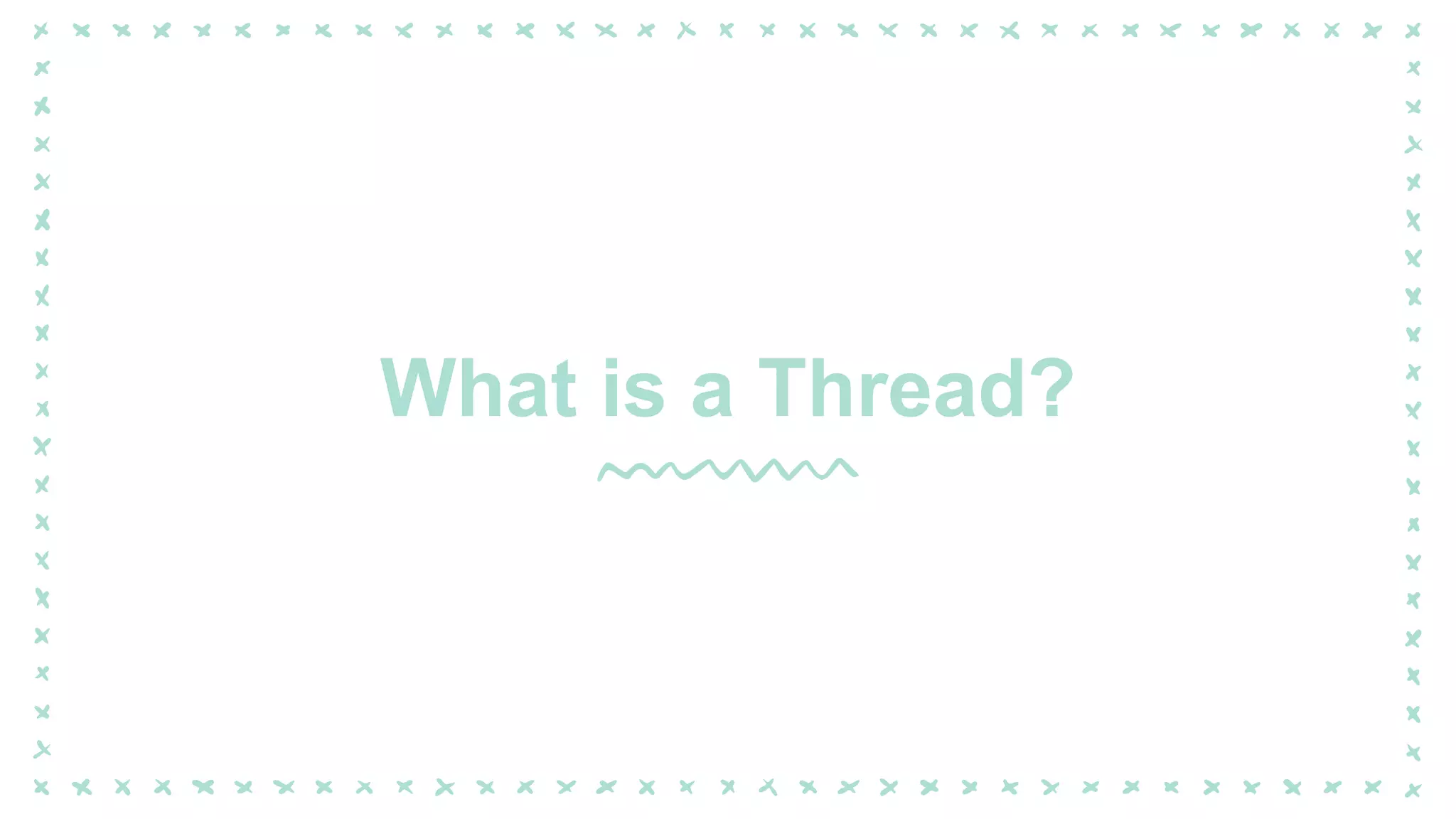 What is a Thread?
 