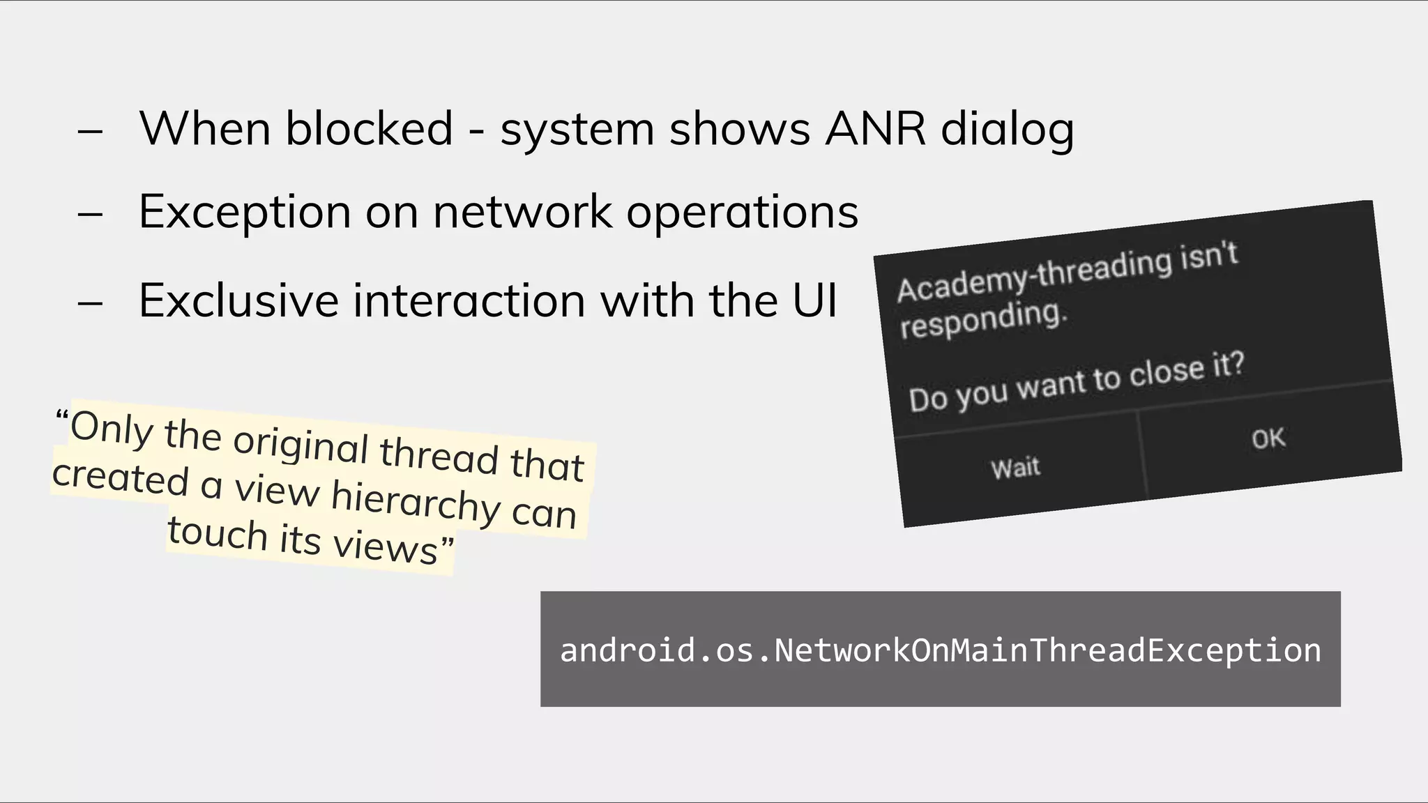 25
– When blocked - system shows ANR dialog
android.os.NetworkOnMainThreadException
– Exception on network operations
– Exclusive interaction with the UI
 