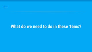 What do we need to do in these 16ms?
 