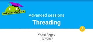 Advanced sessions
Threading
Yossi Segev
12/7/2017
3
 