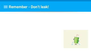 Remember - Don’t leak!
 