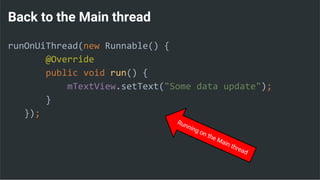 Back to the Main thread
runOnUiThread(new Runnable() {
@Override
public void run() {
mTextView.setText("Some data update");
}
});
 
