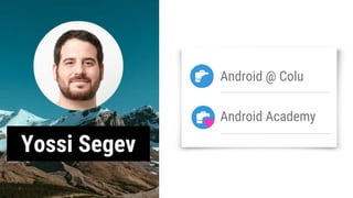 Yossi Segev
Android @ Colu
Android Academy
 
