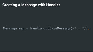 Creating a Message with Handler
Message msg = handler.obtainMessage(/*...*/);
 