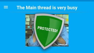 The Main thread is very busy
 