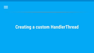 Creating a custom HandlerThread
 