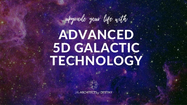 ADVANCED
5D GALACTIC
TECHNOLOGY
upgrade your life with
 