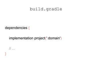 build.gradle
dependencies {
implementation project(':domain')
// ...
}
 