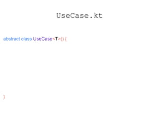 UseCase.kt
abstract class UseCase<T>() {
abstract fun create(): Observable<T>
fun observable(): Observable<T> {
return create().compose(t)
}
}
 
