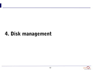 62
4. Disk management
 