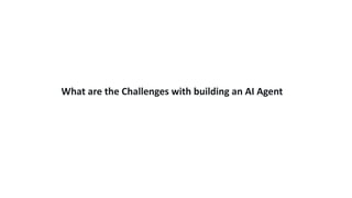 What are the Challenges with building an AI Agent
 
