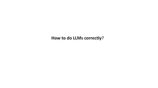 How to do LLMs correctly?
 