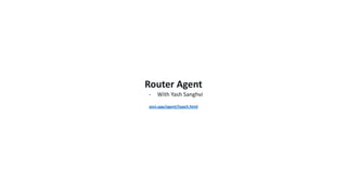 Router Agent
- With Yash Sanghvi
anci.app/agent/type5.html
 