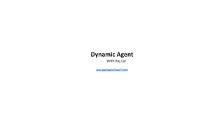 Dynamic Agent
- With Raj Lal
anci.app/agent/type7.html
 