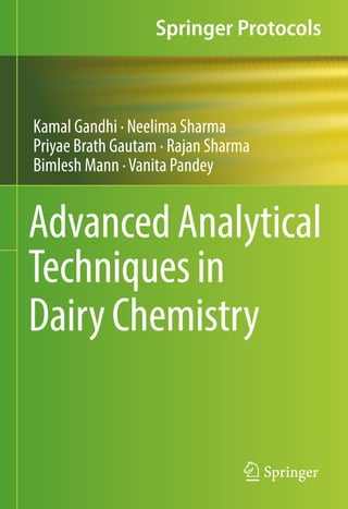AdvancedAnalytical
Techniquesin
DairyChemistry
Kamal Gandhi · Neelima Sharma
Priyae Brath Gautam · Rajan Sharma
Bimlesh Mann ·Vanita Pandey
 